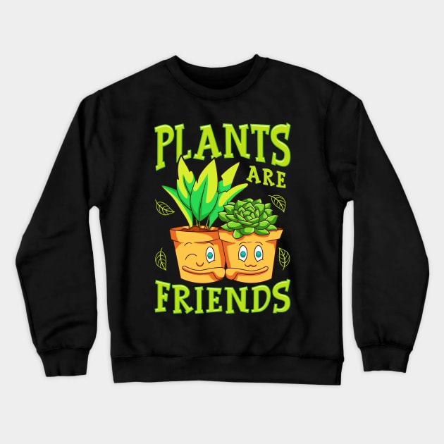 Cute & Funny Plants Are Friends Gardening Pun Crewneck Sweatshirt by theperfectpresents